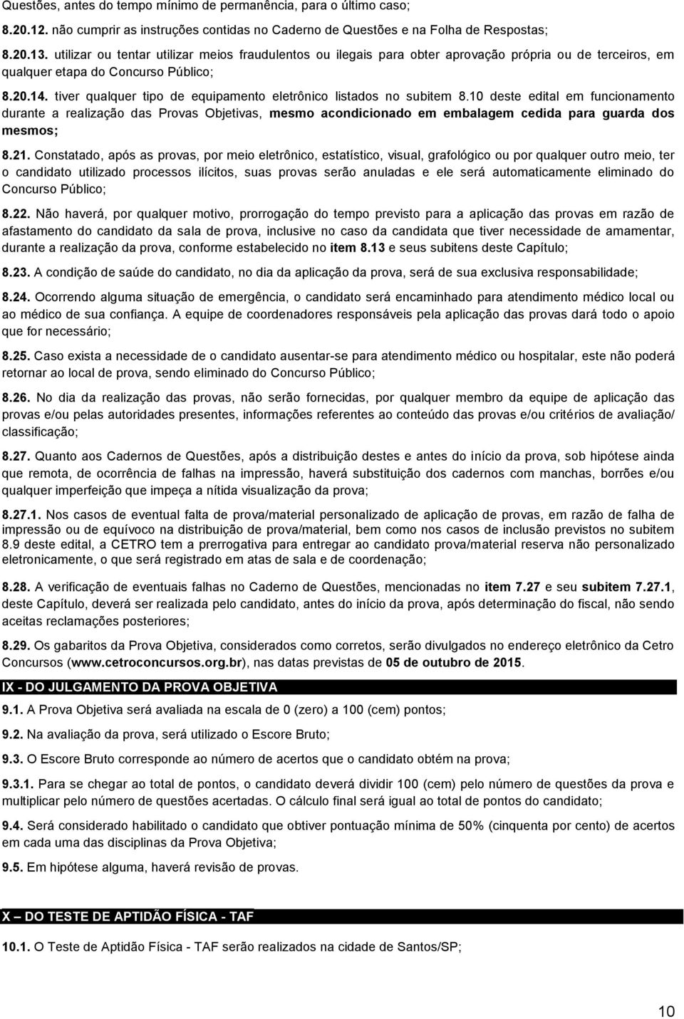 tiver qualquer tipo de equipamento eletrônico listados no subitem 8.