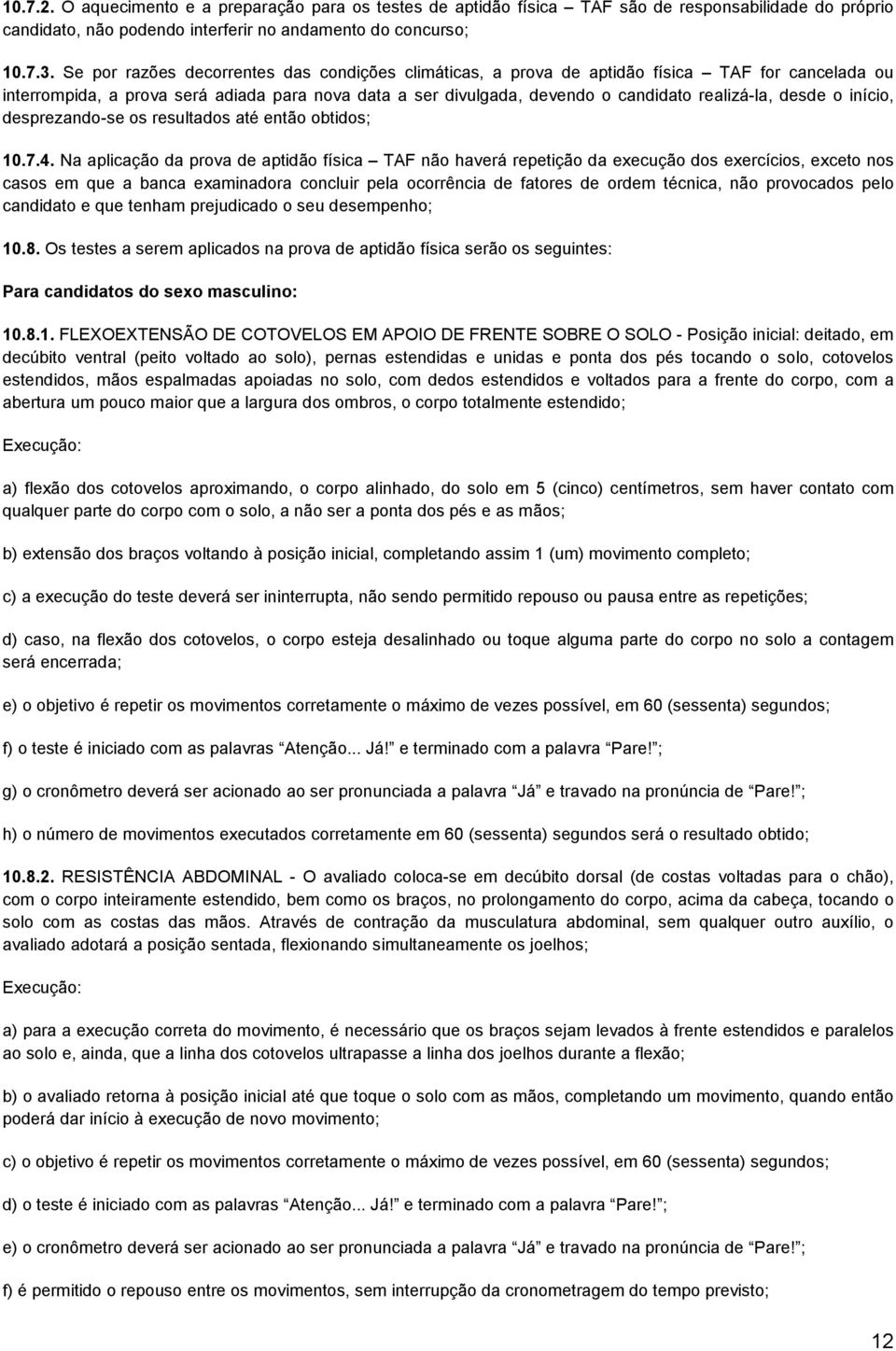 desde o início, desprezando-se os resultados até então obtidos; 10.7.4.