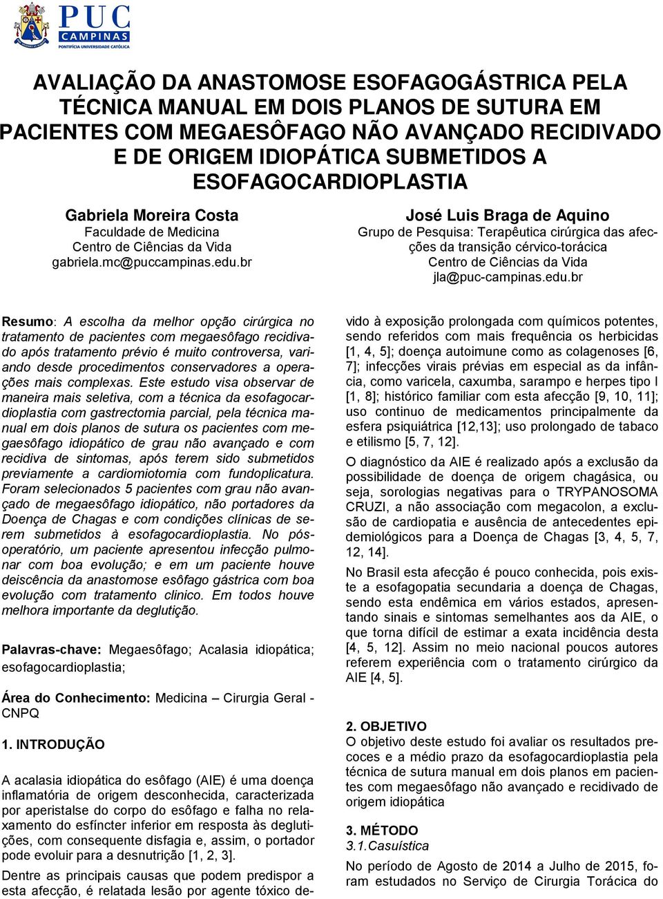 br José Luis Braga de Aquino Grupo de Pesquisa: Terapêutica cirúrgica das afecções da transição cérvico-torácica Centro de Ciências da Vida jla@puc-campinas.edu.