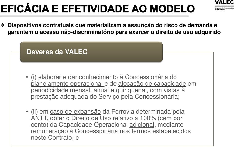 e quinquenal, com vistas à prestação adequada do Serviço pela Concessionária; (ii) em caso de expansão da Ferrovia determinada pela ANTT, obter o Direito