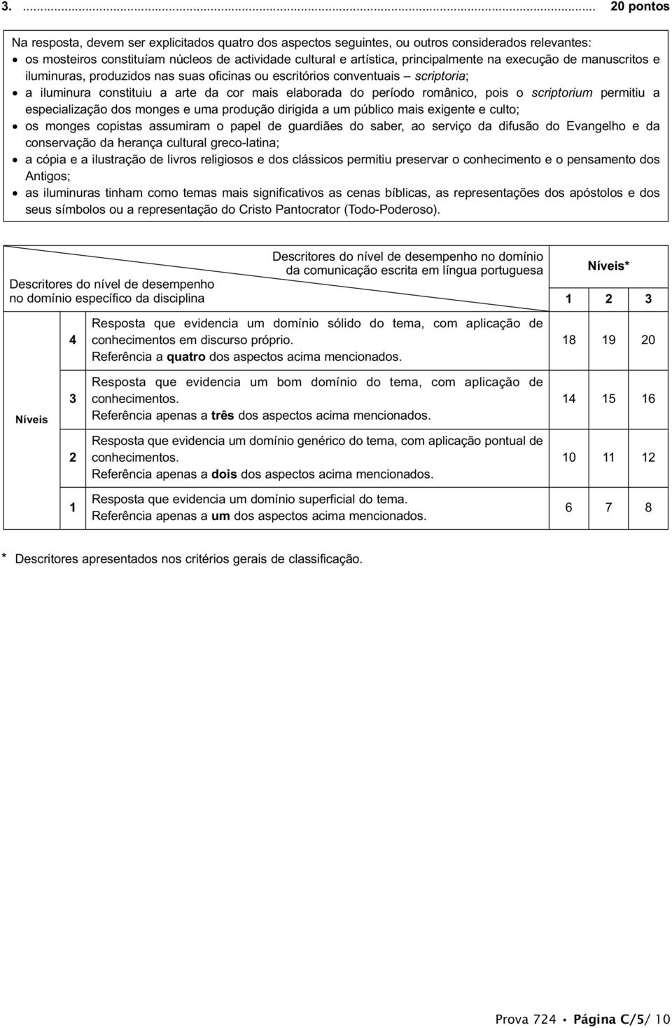 scriptorium permitiu a especialização dos monges e uma produção dirigida a um público mais exigente e culto; os monges copistas assumiram o papel de guardiães do saber, ao serviço da difusão do