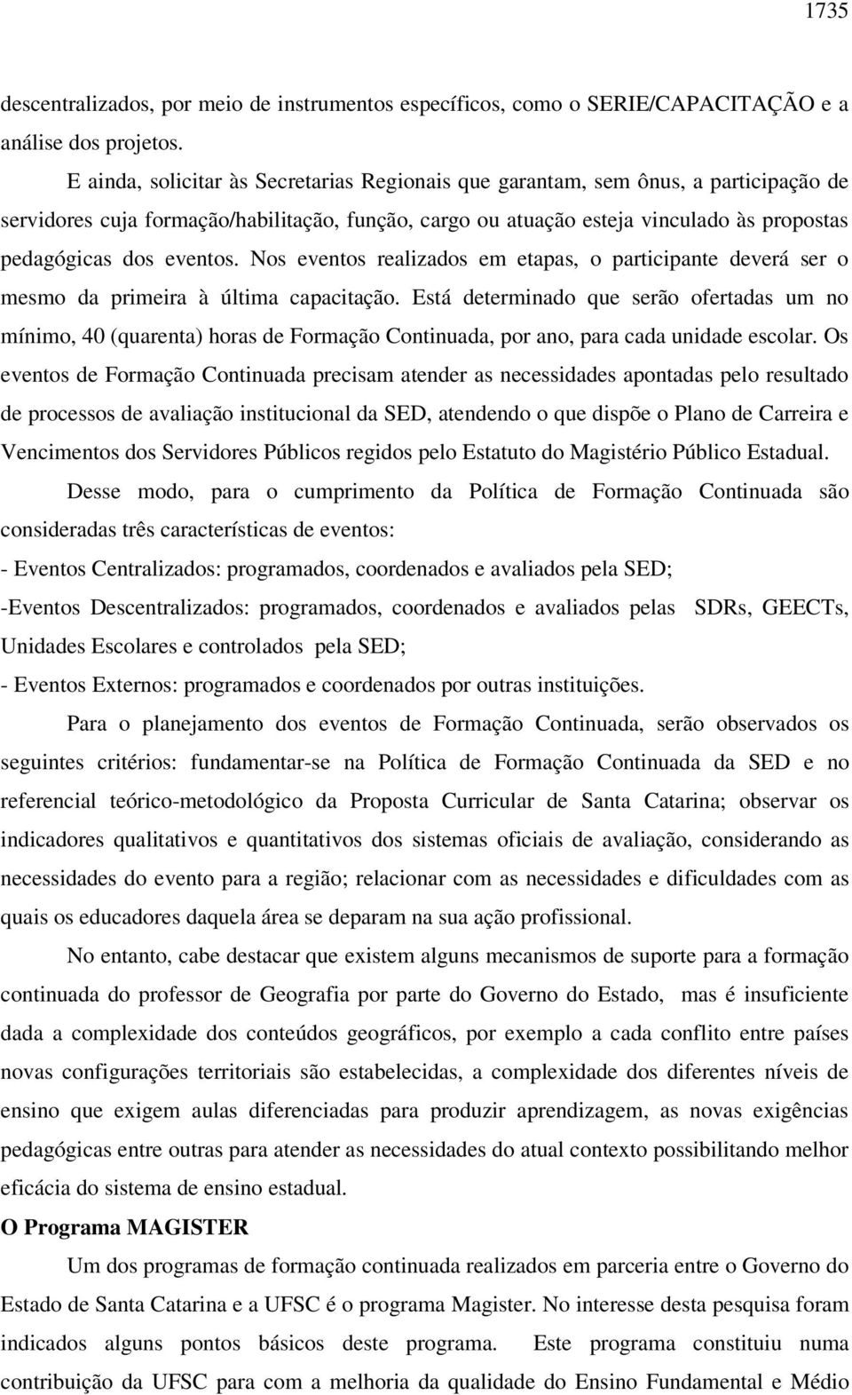 eventos. Nos eventos realizados em etapas, o participante deverá ser o mesmo da primeira à última capacitação.