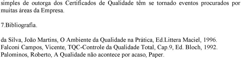 da Silva, João Martins, O Ambiente da Qualidade na Prática, Ed.Littera Maciel, 1996.