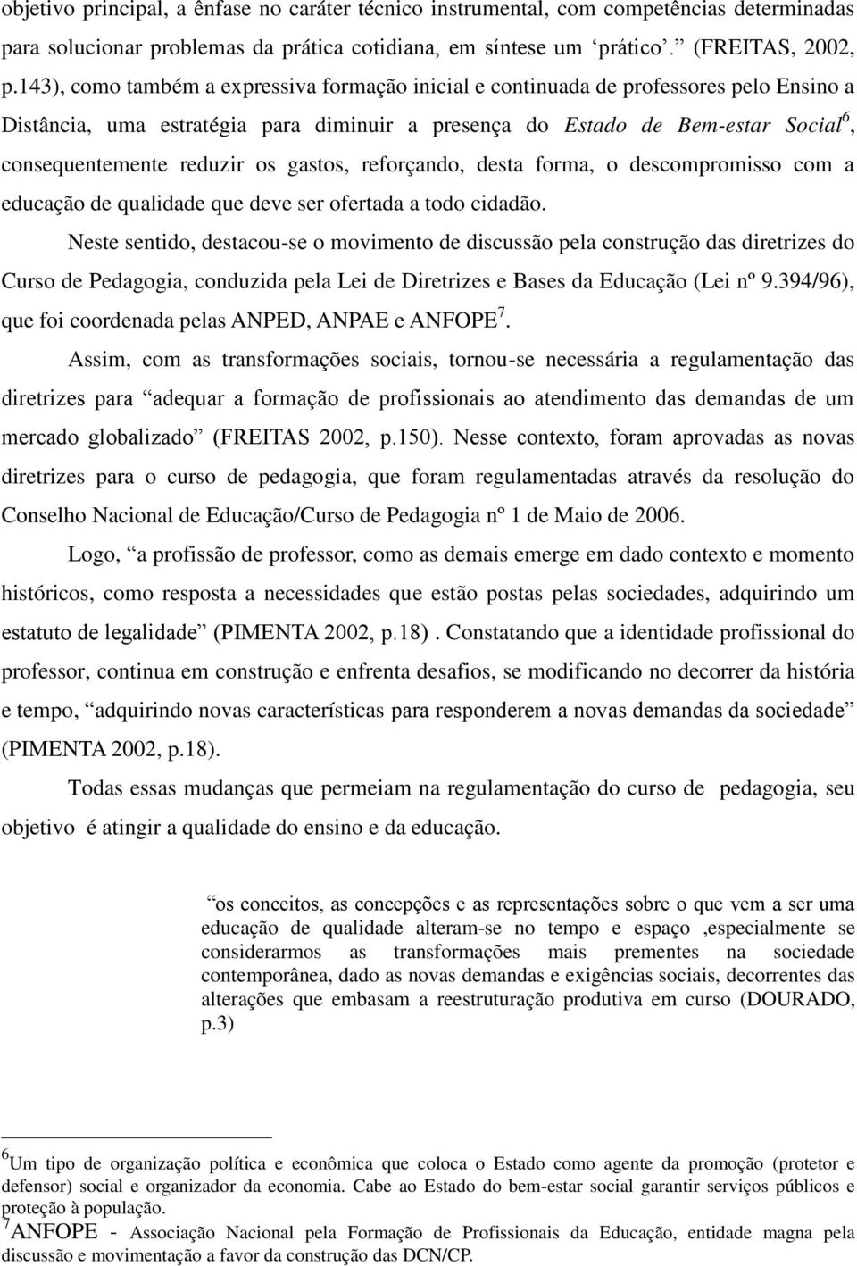 os gastos, reforçando, desta forma, o descompromisso com a educação de qualidade que deve ser ofertada a todo cidadão.