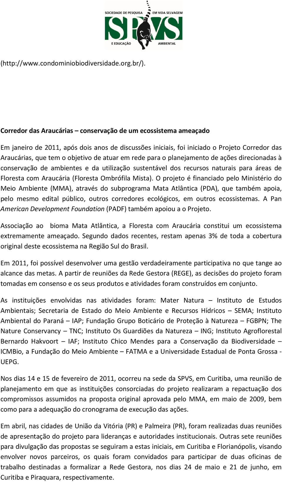 em rede para o planejamento de ações direcionadas à conservação de ambientes e da utilização sustentável dos recursos naturais para áreas de Floresta com Araucária (Floresta Ombrófila Mista).