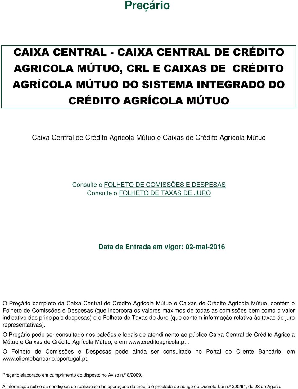 Agricola Mútuo e Caixas de Crédito Agrícola Mútuo, contém o Folheto de Comissões e Despesas (que incorpora os valores máximos de todas as comissões bem como o valor indicativo das principais