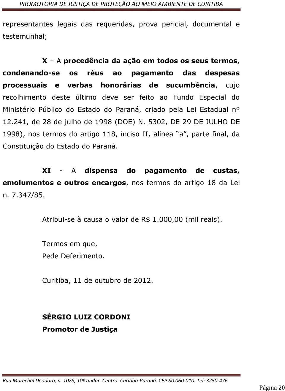 241, de 28 de julho de 1998 (DOE) N. 5302, DE 29 DE JULHO DE 1998), nos termos do artigo 118, inciso II, alínea a, parte final, da Constituição do Estado do Paraná.