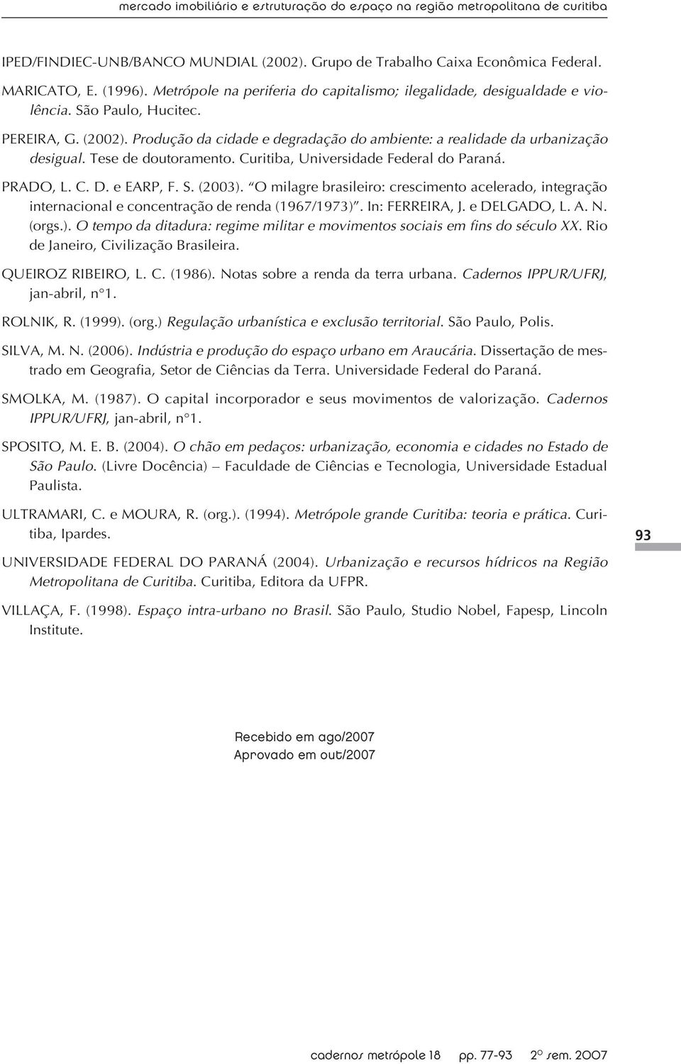 Tese de doutoramento. Curitiba, Universidade Federal do Paraná. PRADO, L. C. D. e EARP, F. S. (2003).
