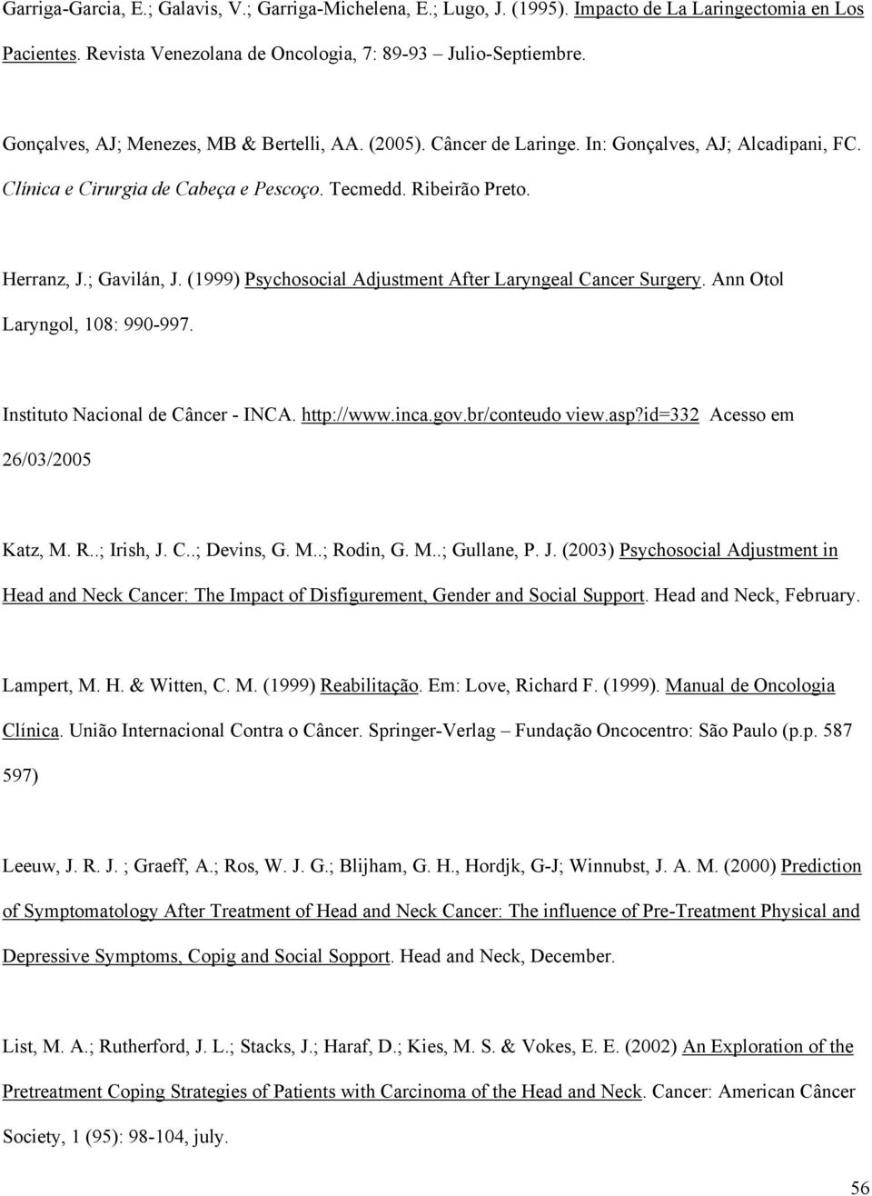 (1999) Psychosocial Adjustment After Laryngeal Cancer Surgery. Ann Otol Laryngol, 108: 990-997. Instituto Nacional de Câncer - INCA. http://www.inca.gov.br/conteudo view.asp?