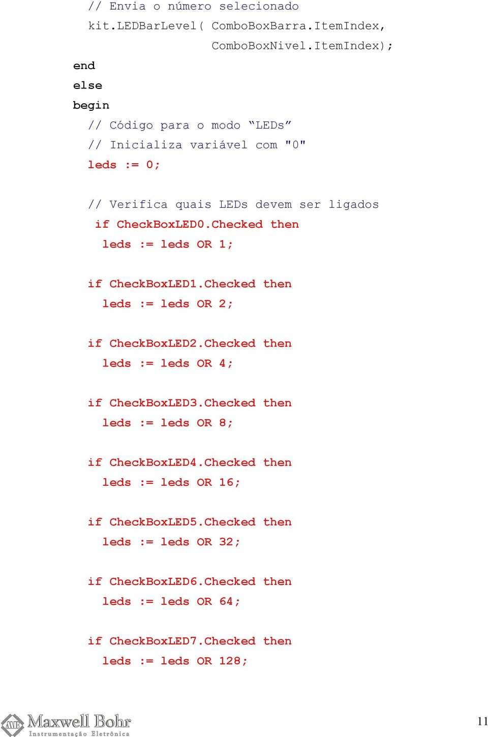 Checked then leds := leds OR 1; if CheckBoxLED1.Checked then leds := leds OR 2; if CheckBoxLED2.Checked then leds := leds OR 4; if CheckBoxLED3.