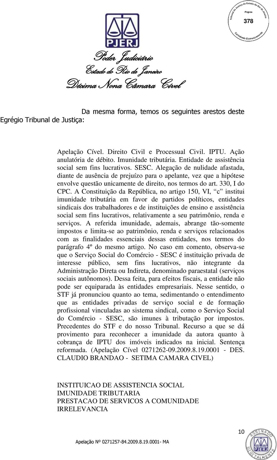 Alegação de nulidade afastada, diante de ausência de prejuízo para o apelante, vez que a hipótese envolve questão unicamente de direito, nos termos do art. 330, I do CPC.