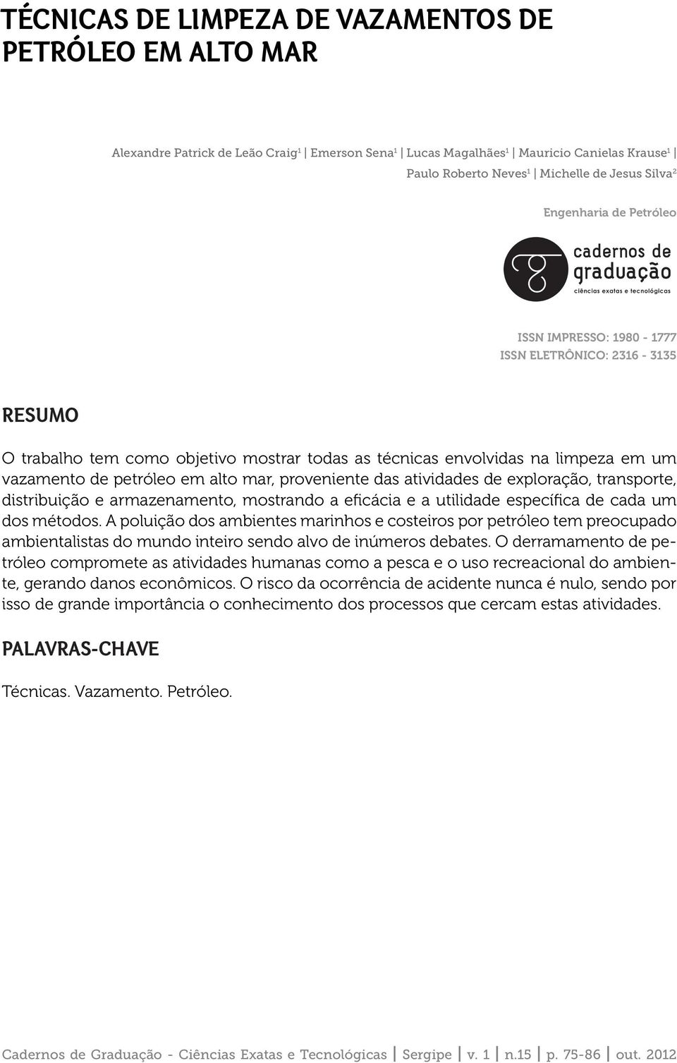 proveniente das atividades de exploração, transporte, distribuição e armazenamento, mostrando a eficácia e a utilidade específica de cada um dos métodos.