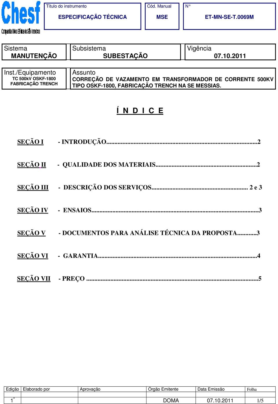 OSKF-1800, FABRICAÇÃO TRENCH NA SE MESSIAS. Í N D I C E SEÇÃO I - INTRODUÇÃO...2 SEÇÃO II - QUALIDADE DOS MATERIAIS.