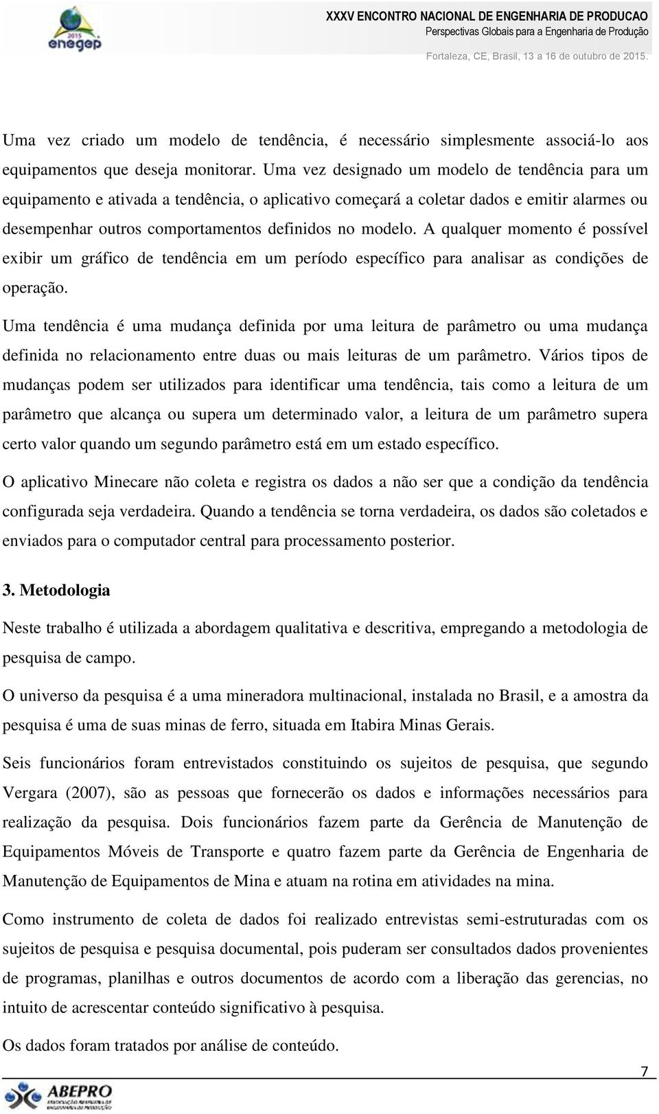 A qualquer momento é possível exibir um gráfico de tendência em um período específico para analisar as condições de operação.