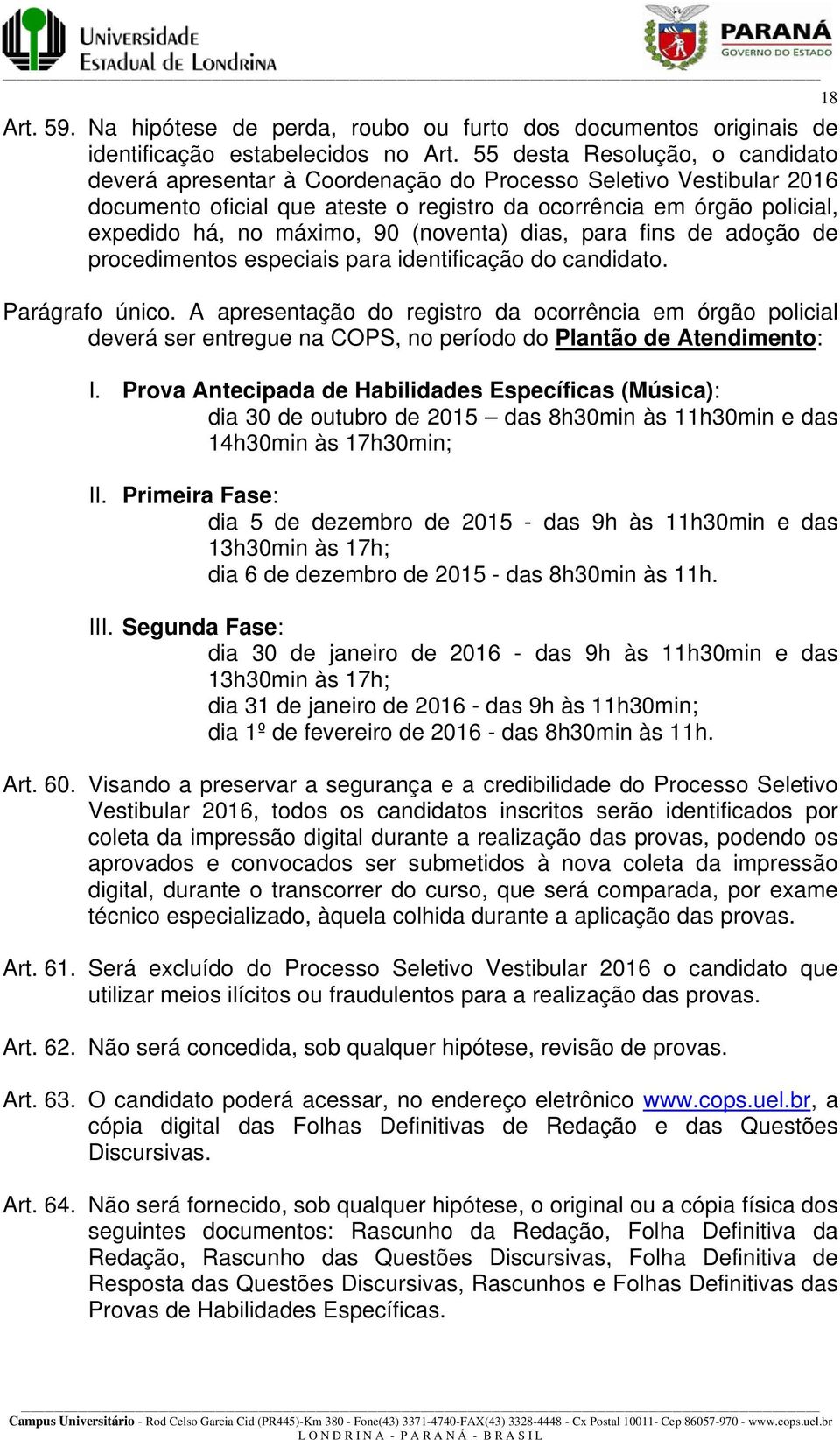 90 (noventa) dias, para fins de adoção de procedimentos especiais para identificação do candidato. 18 Parágrafo único.