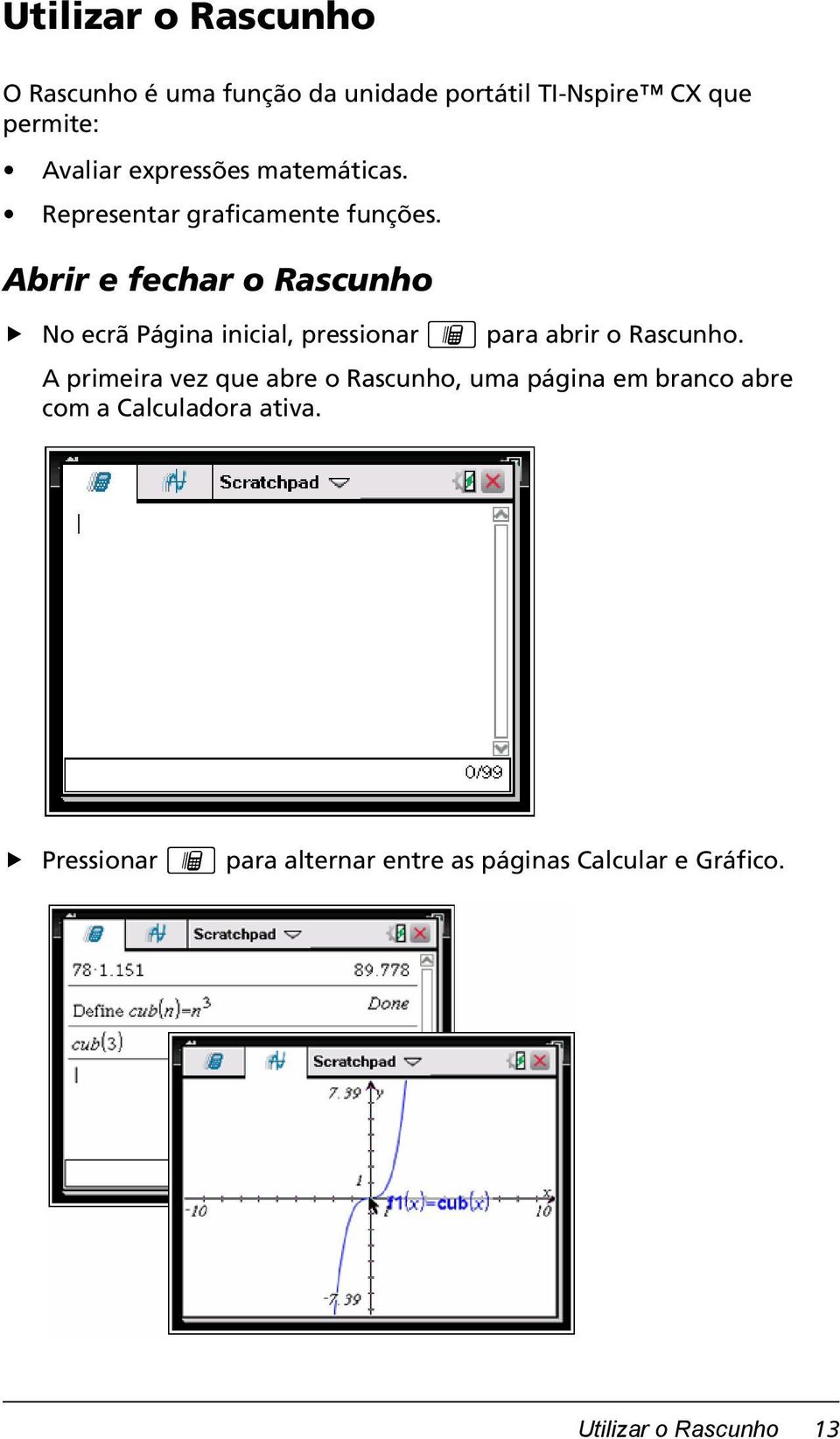 Abrir e fechar o Rascunho No ecrã Página inicial, pressionar» para abrir o Rascunho.