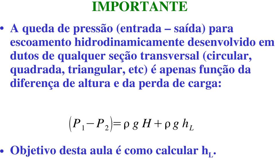 (circular, quadrada, triangular, etc) é apenas função da diferença de