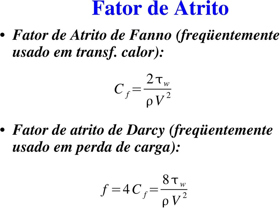 calor): C f = w V Fator de atrito de Darcy