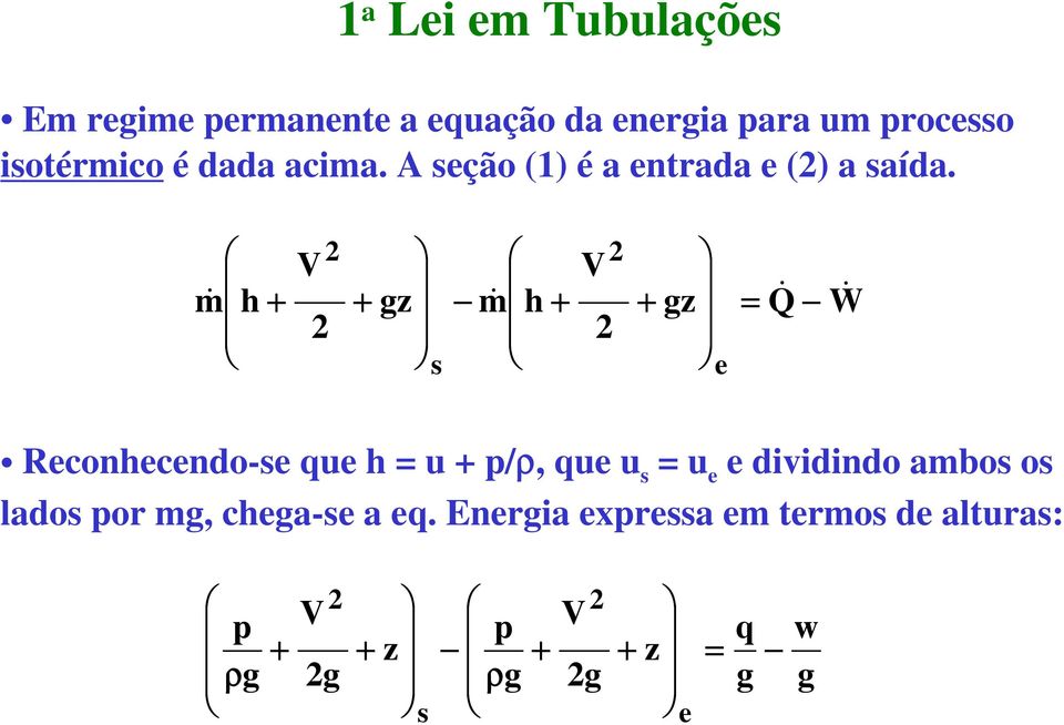 m& h V gz s m& h V gz e = Q& W& Reconhecendo-se que h = u p/ρ, que u s = u e e