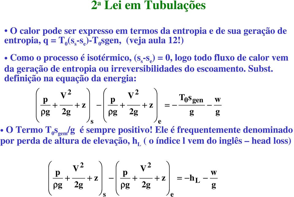 ) Como o processo é isotérmico, (s s -s e ) = 0, logo todo fluxo de calor vem da geração de entropia ou irreversibilidades do