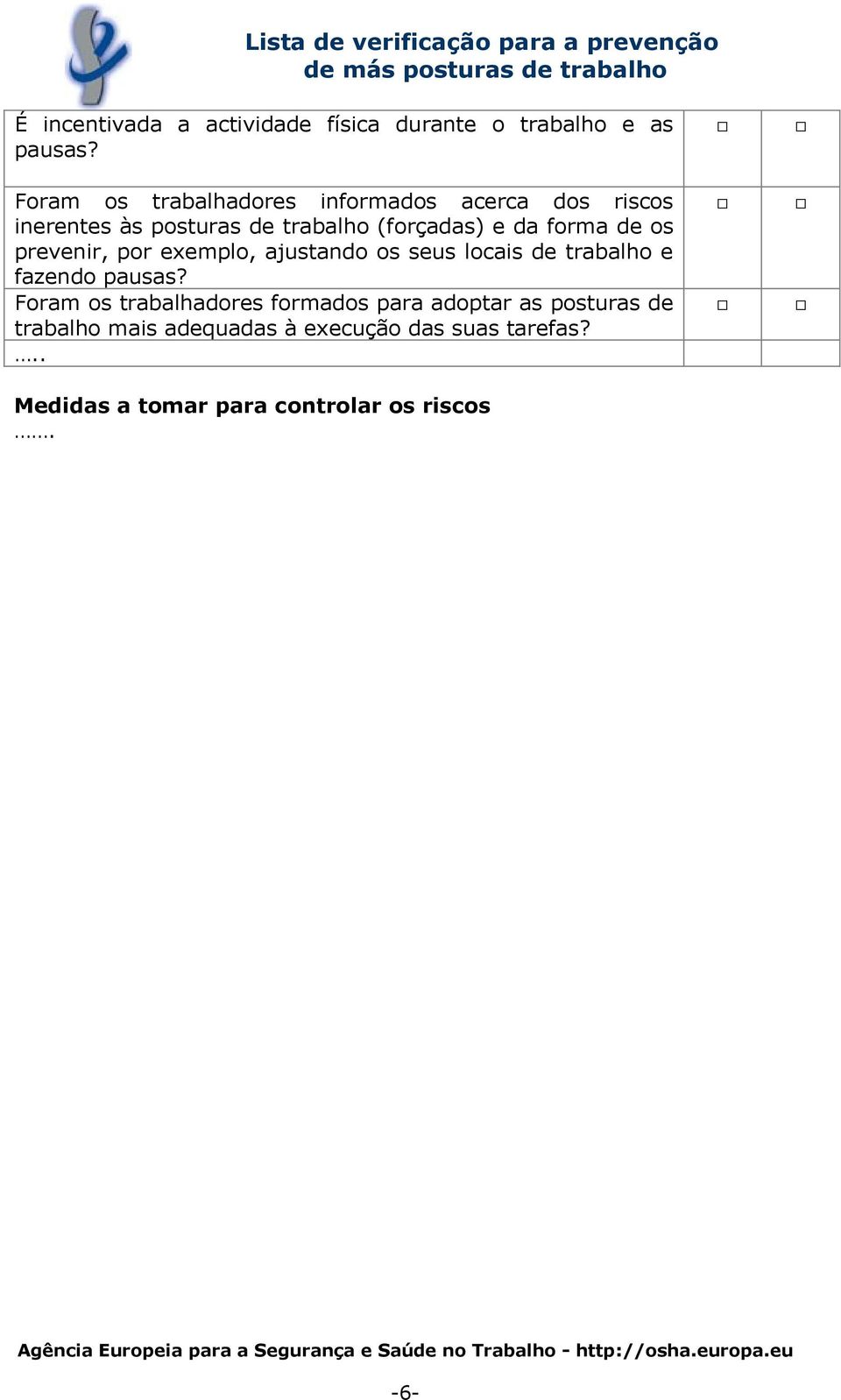 forma de os prevenir, por exemplo, ajustando os seus locais de trabalho e fazendo pausas?