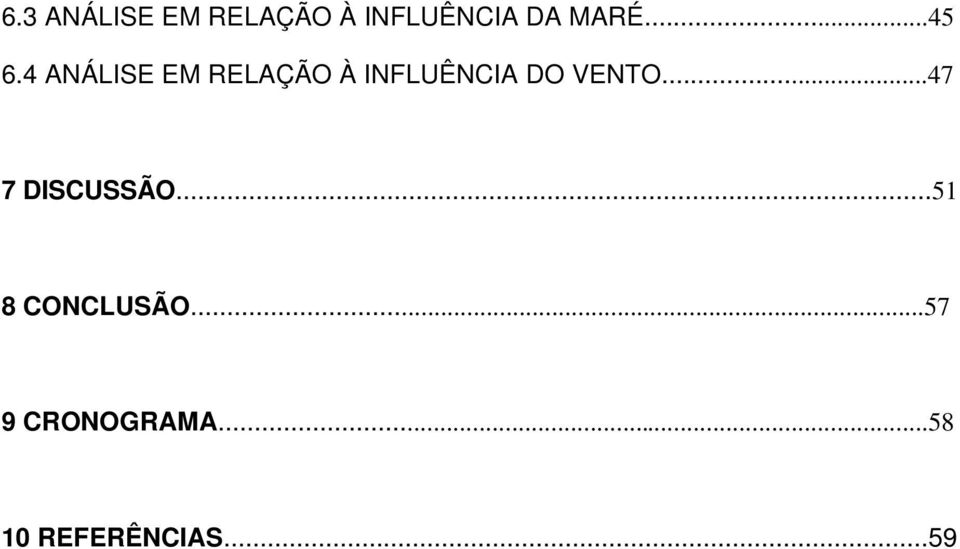 4 ANÁLISE EM RELAÇÃO À INFLUÊNCIA DO VENTO.