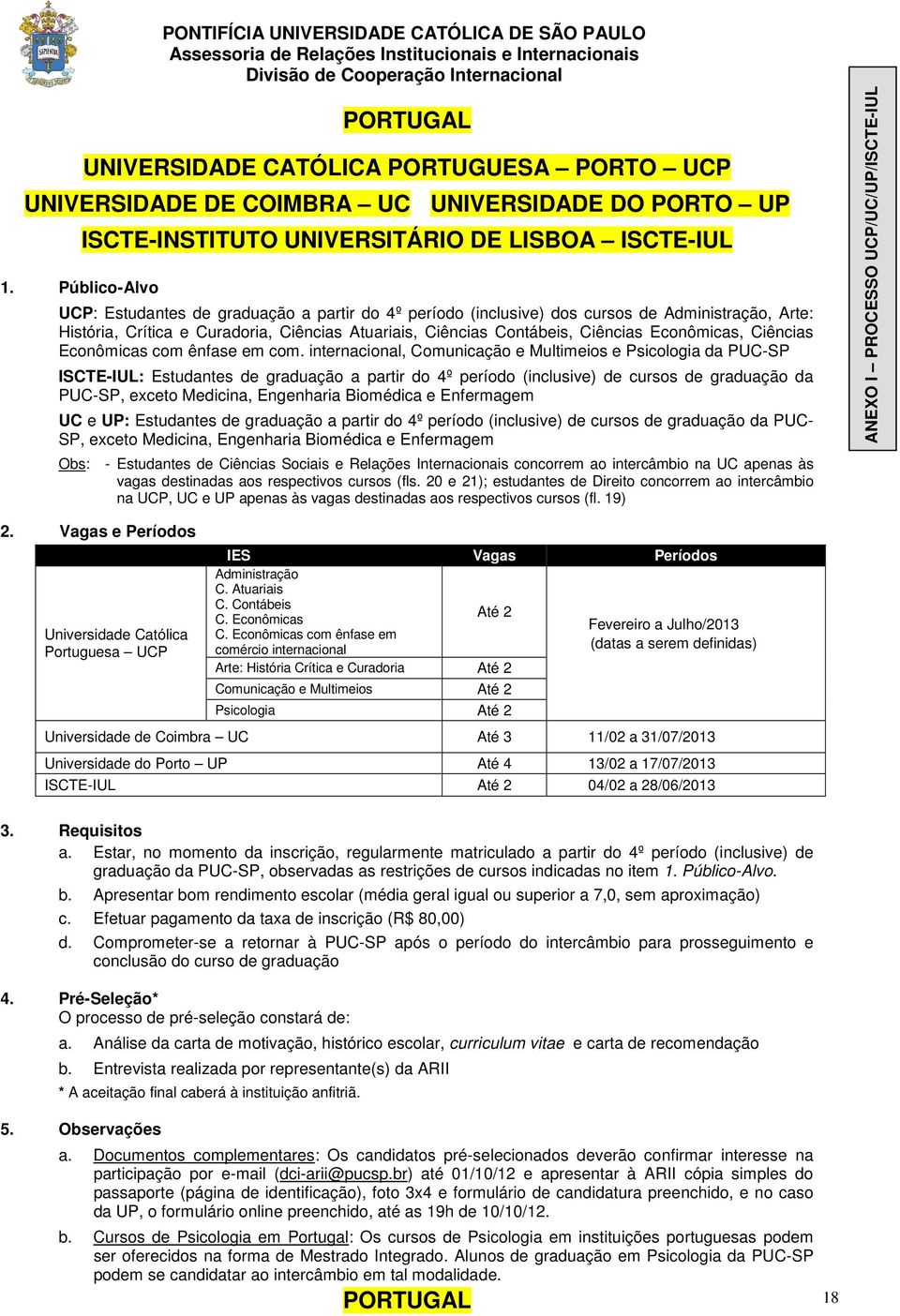 internacional, Comunicação e Multimeios e Psicologia da PUC-SP ISCTE-IUL: Estudantes de graduação a partir do 4º período (inclusive) de cursos de graduação da PUC-SP, exceto Medicina, Engenharia