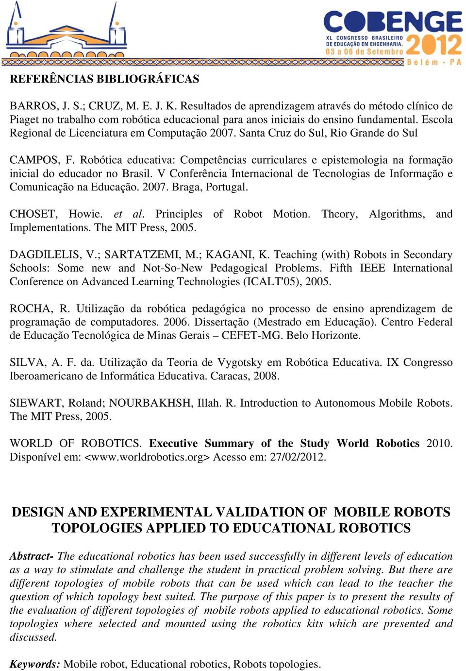 Santa Cruz do Sul, Rio Grande do Sul CAMPOS, F. Robótica educativa: Competências curriculares e epistemologia na formação inicial do educador no Brasil.