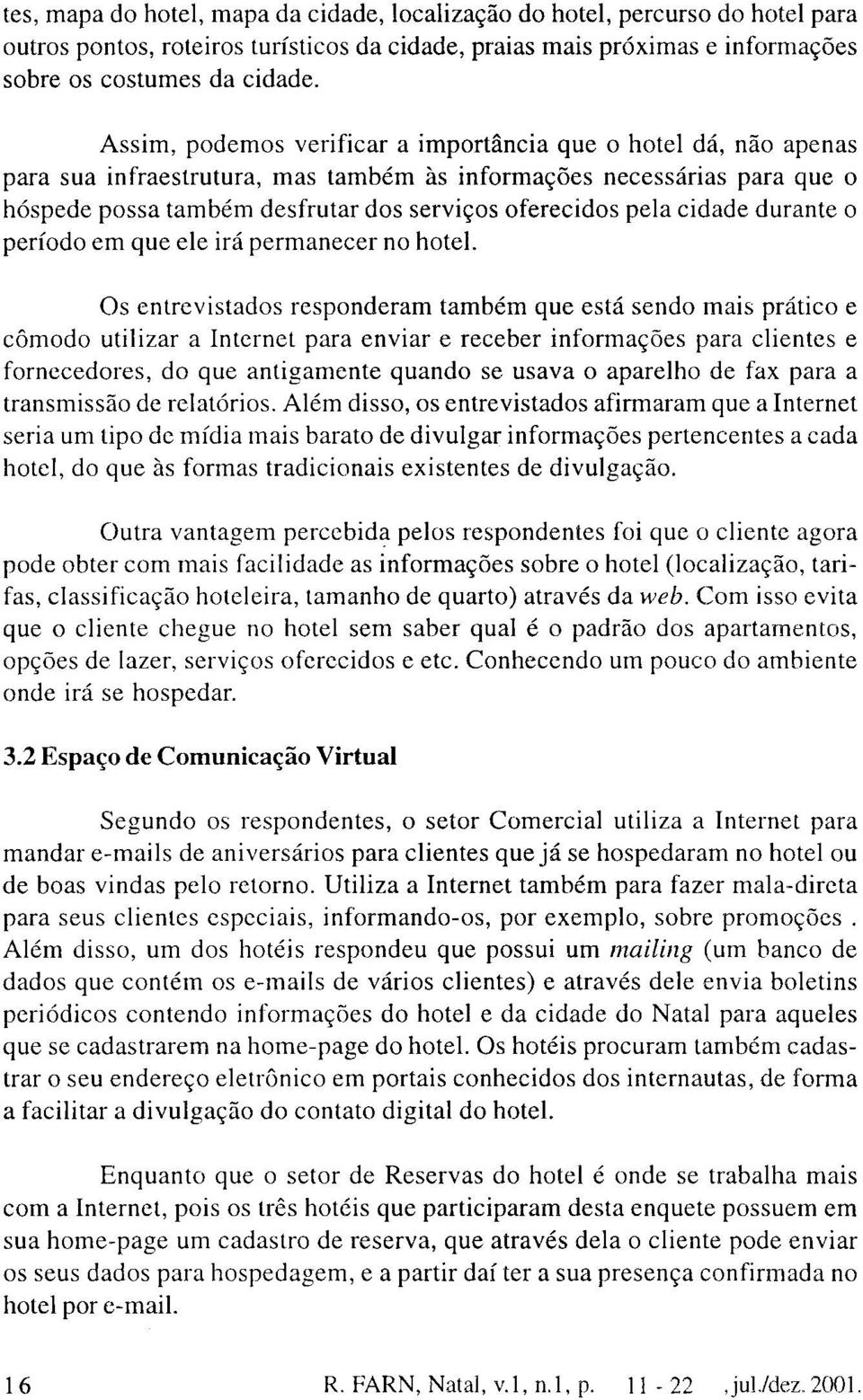 cidade durante o período em que ele irá permanecer no hotel.