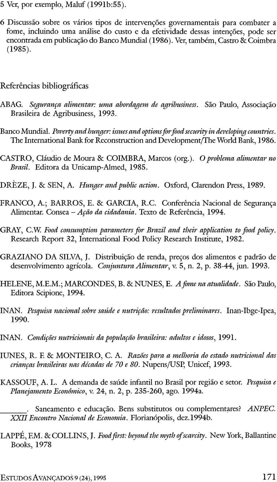 Mundial (1986). Ver, também, Castro & Coimbra (1985). Referências bibliográficas ABAG. Segurança alimentar: uma abordagem de agribusiness. São Paulo, Associação Brasileira de Agribusiness, 1993.