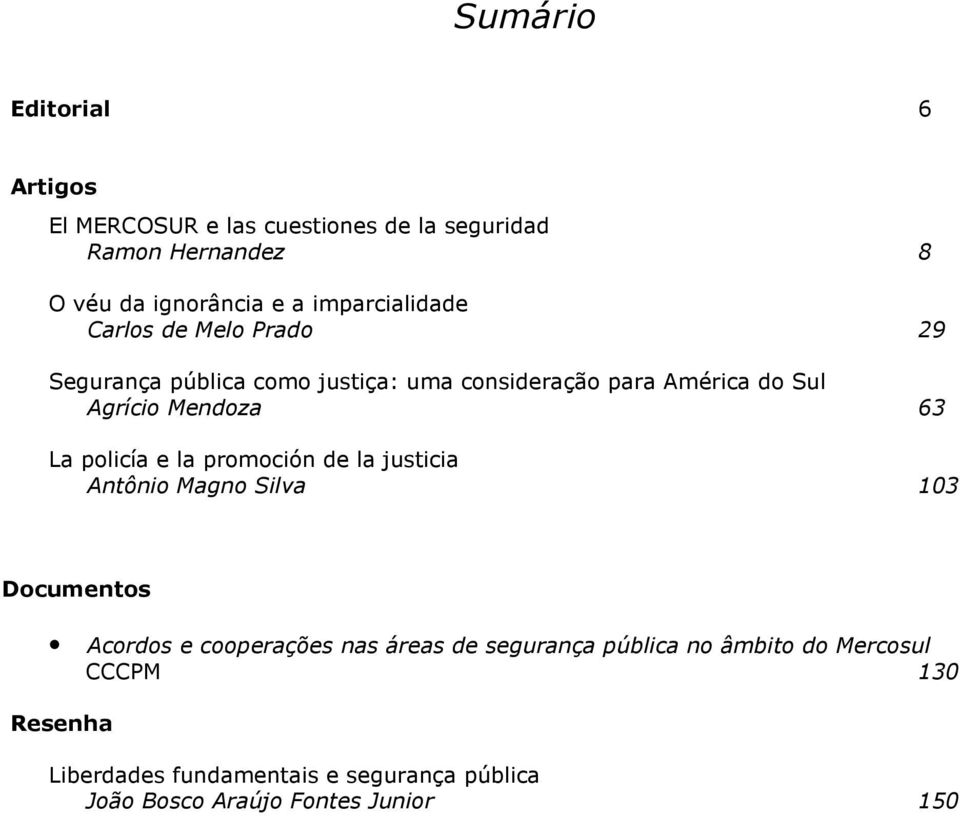 Mendoza 63 La policía e la promoción de la justicia Antônio Magno Silva 103 Documentos Acordos e cooperações nas áreas de