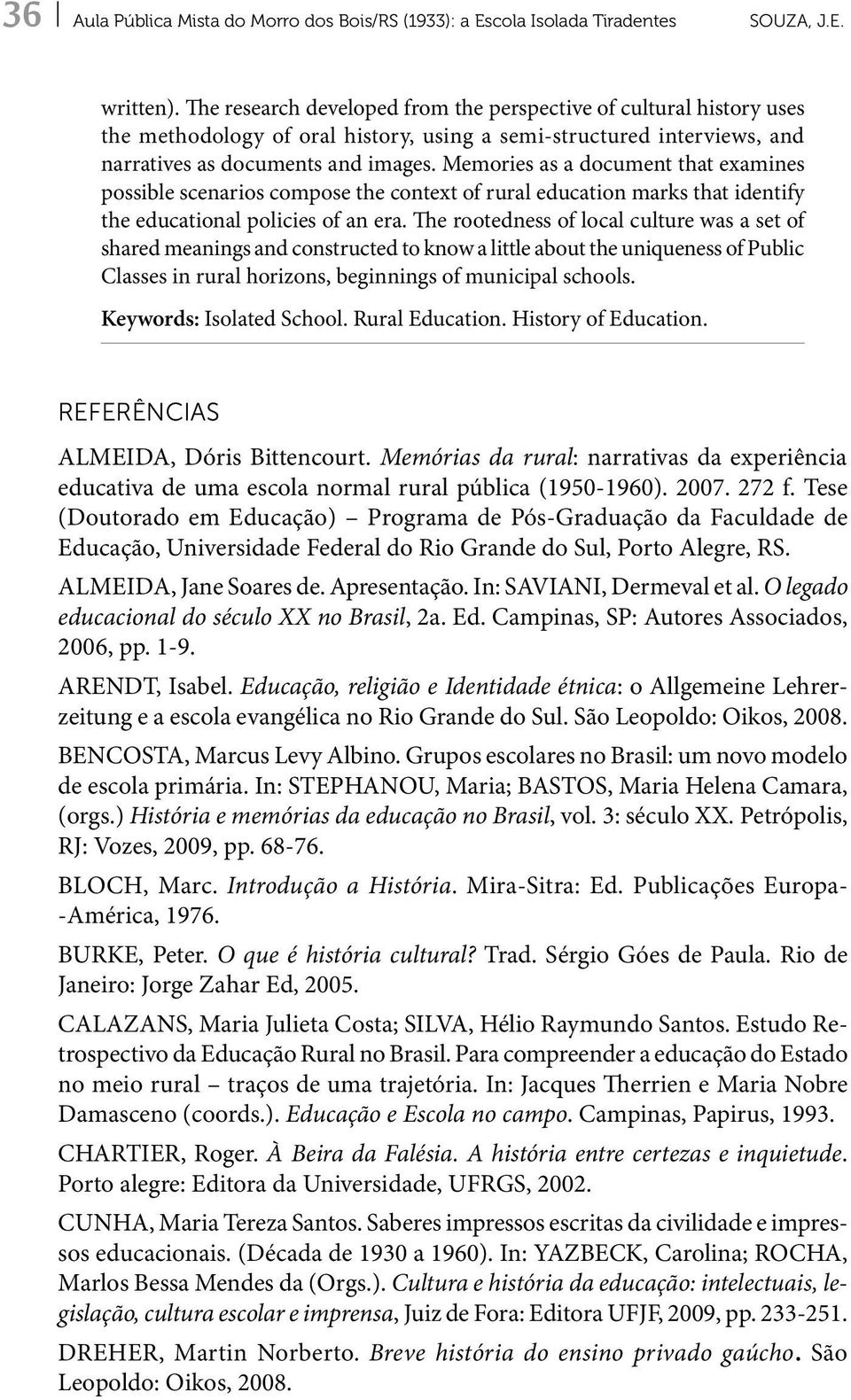 Memories as a document that examines possible scenarios compose the context of rural education marks that identify the educational policies of an era.