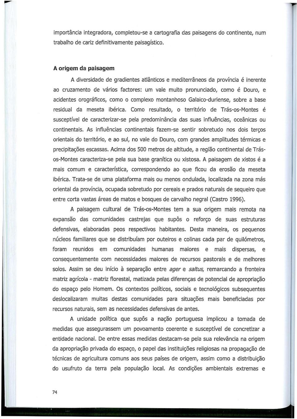 como o complexo montanhoso Galaico-duriense, sobre a base residual da meseta ibérica.