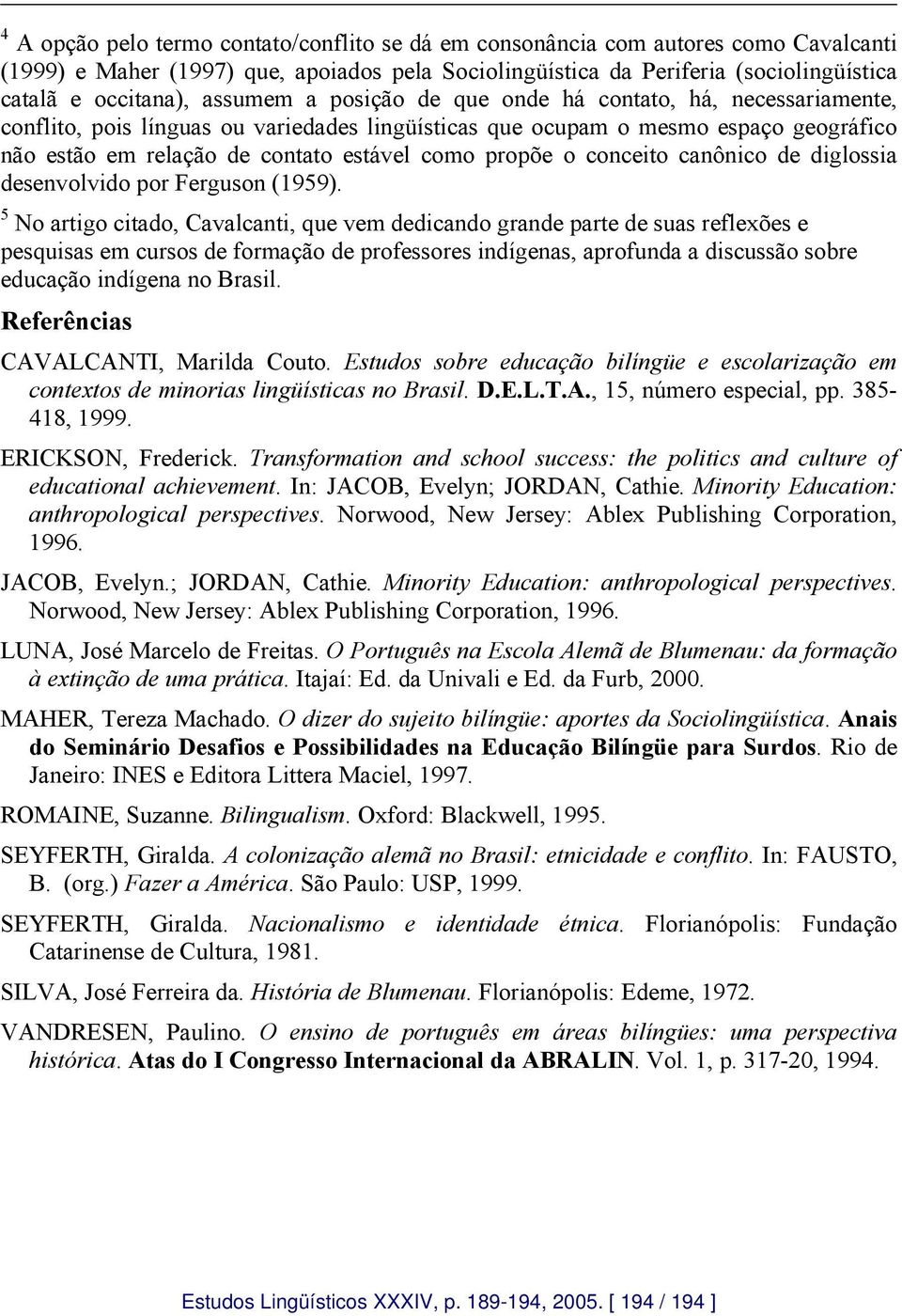 propõe o conceito canônico de diglossia desenvolvido por Ferguson (1959).