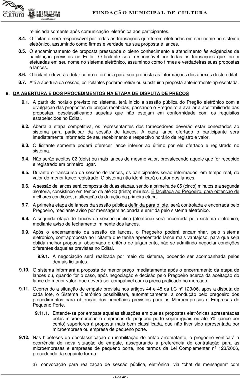 O encaminhamento de proposta pressupõe o pleno conhecimento e atendimento às exigências de habilitação previstas no Edital.