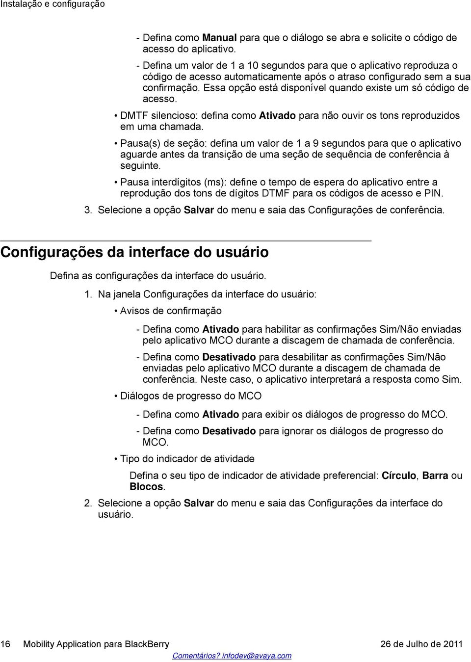 Essa opção está disponível quando existe um só código de acesso. DMTF silencioso: defina como Ativado para não ouvir os tons reproduzidos em uma chamada.