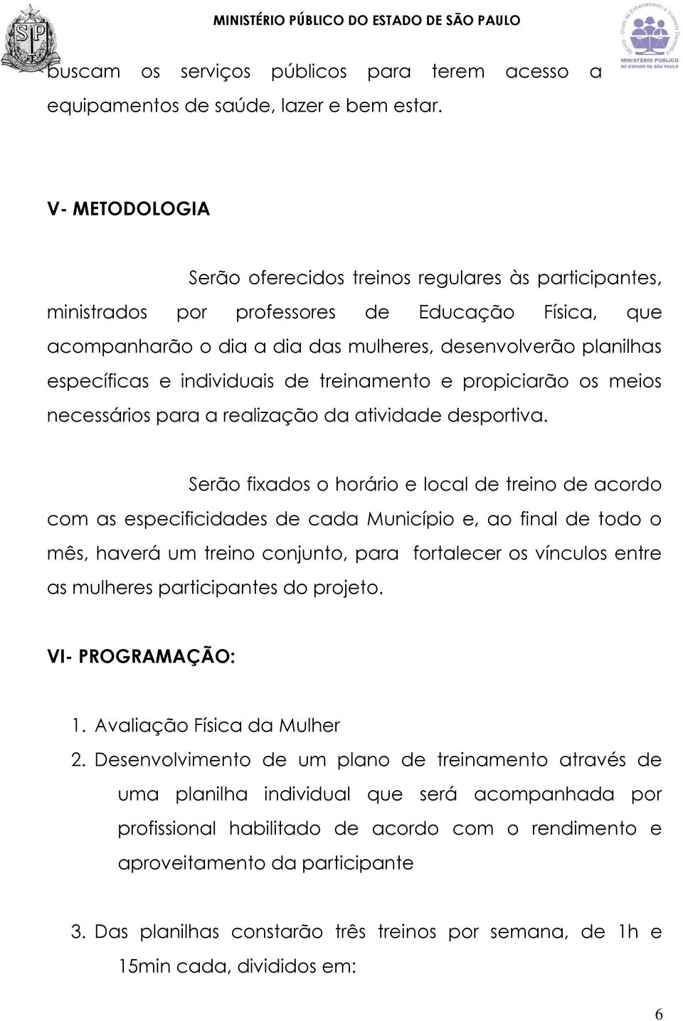 individuais de treinamento e propiciarão os meios necessários para a realização da atividade desportiva.