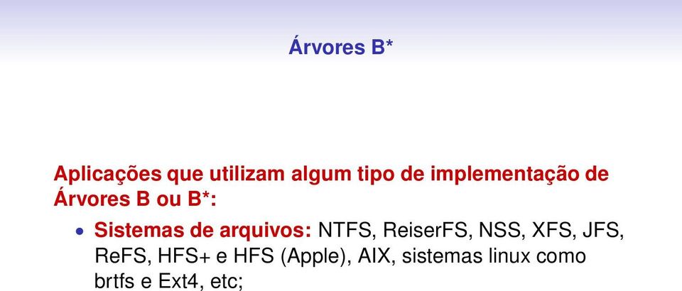 arquivos: NTFS, ReiserFS, NSS, XFS, JFS, ReFS, HFS+