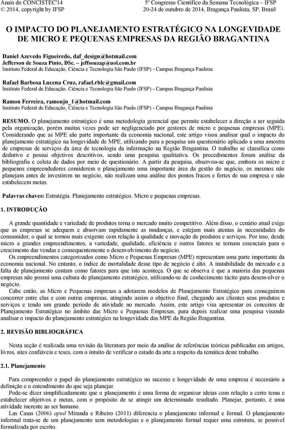 com Instituto Federal de Educação, Ciência e Tecnologia São Paulo (IFSP) - Campus Bragança Paulista Ramon Ferreira, ramonjn_1@hotmail.