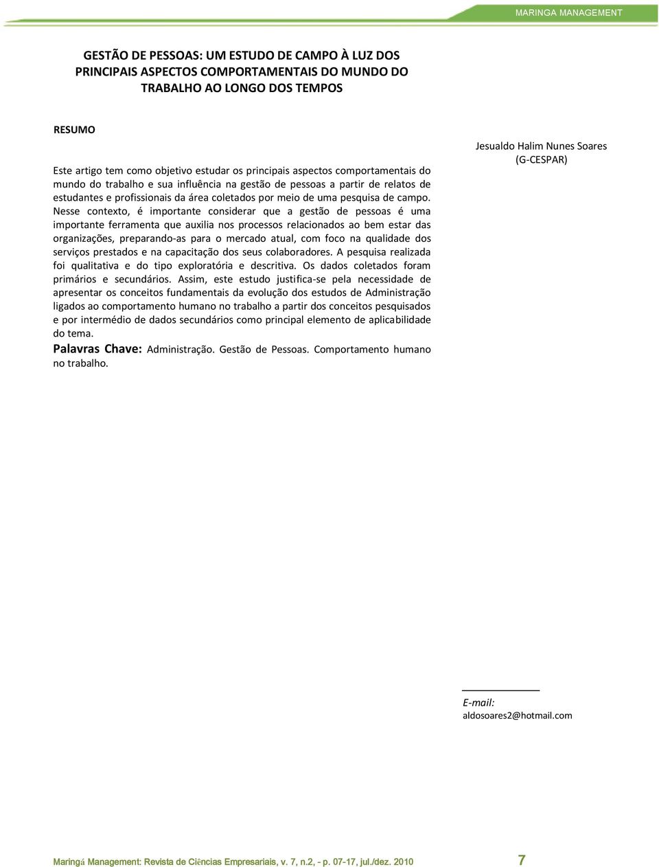 Nesse contexto, é importante considerar que a gestão de pessoas é uma importante ferramenta que auxilia nos processos relacionados ao bem estar das organizações, preparando-as para o mercado atual,