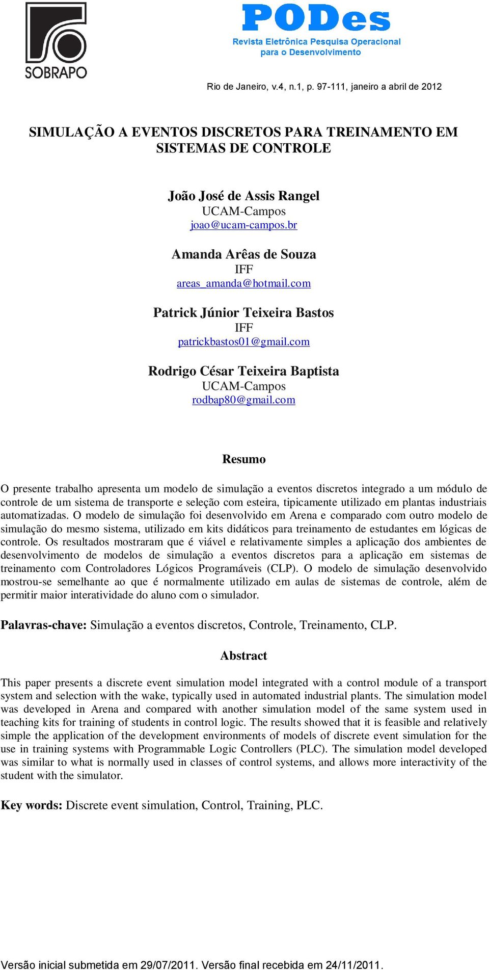 br Amanda Arêas de Souza IFF areas_amanda@hotmail.com Patrick Júnior Teixeira Bastos IFF patrickbastos01@gmail.com Rodrigo César Teixeira Baptista UCAM-Campos rodbap80@gmail.