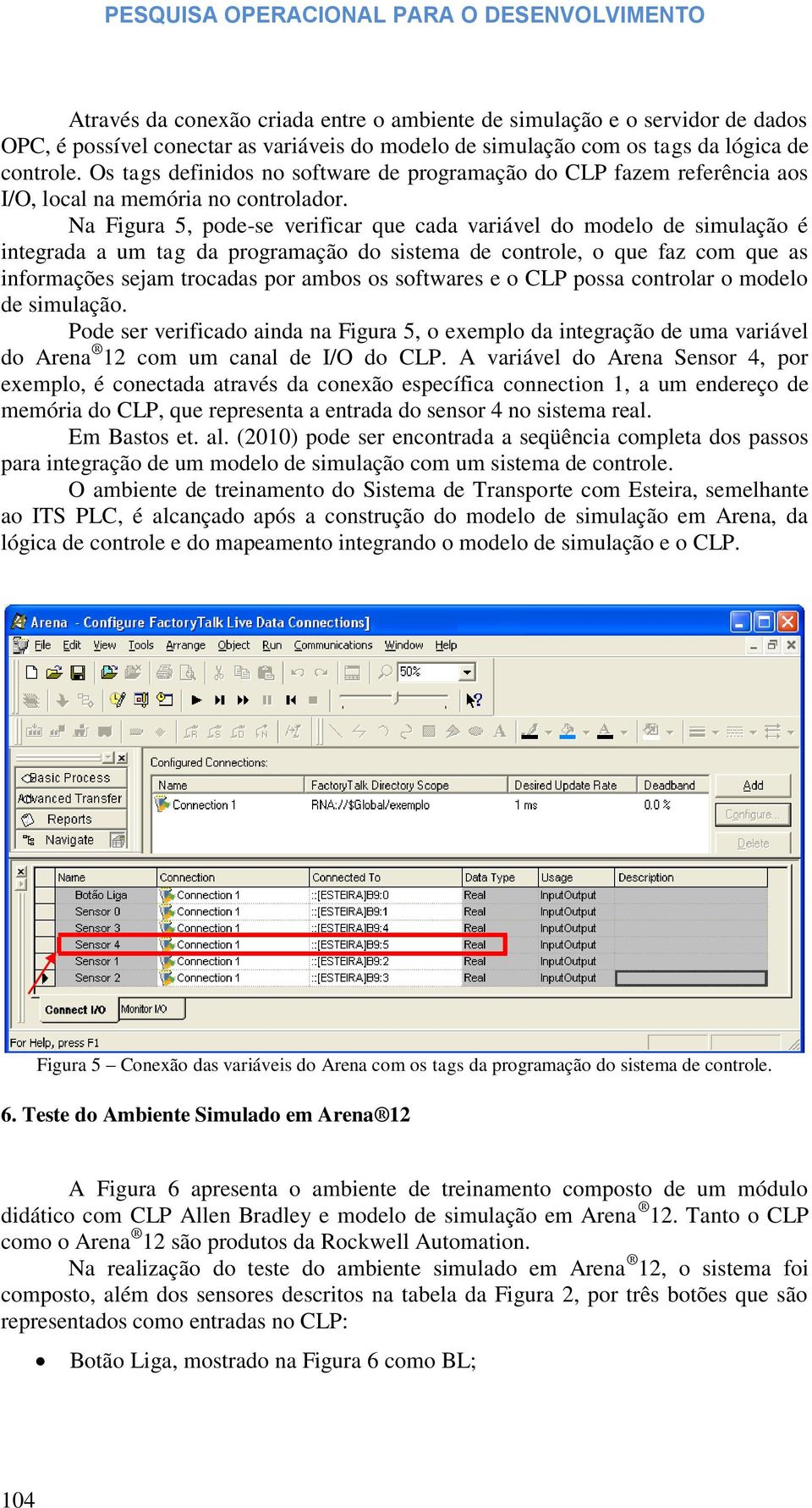 Na Figura 5, pode-se verificar que cada variável do modelo de simulação é integrada a um tag da programação do sistema de controle, o que faz com que as informações sejam trocadas por ambos os