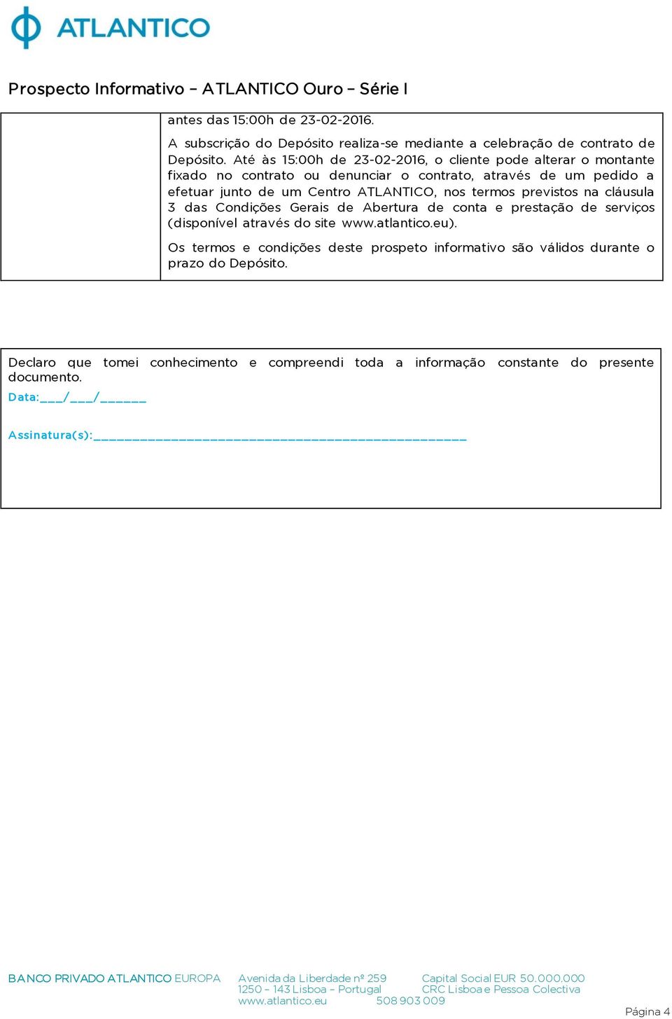 ATLANTICO, nos termos previstos na cláusula 3 das Condições Gerais de Abertura de conta e prestação de serviços (disponível através do site www.atlantico.eu).