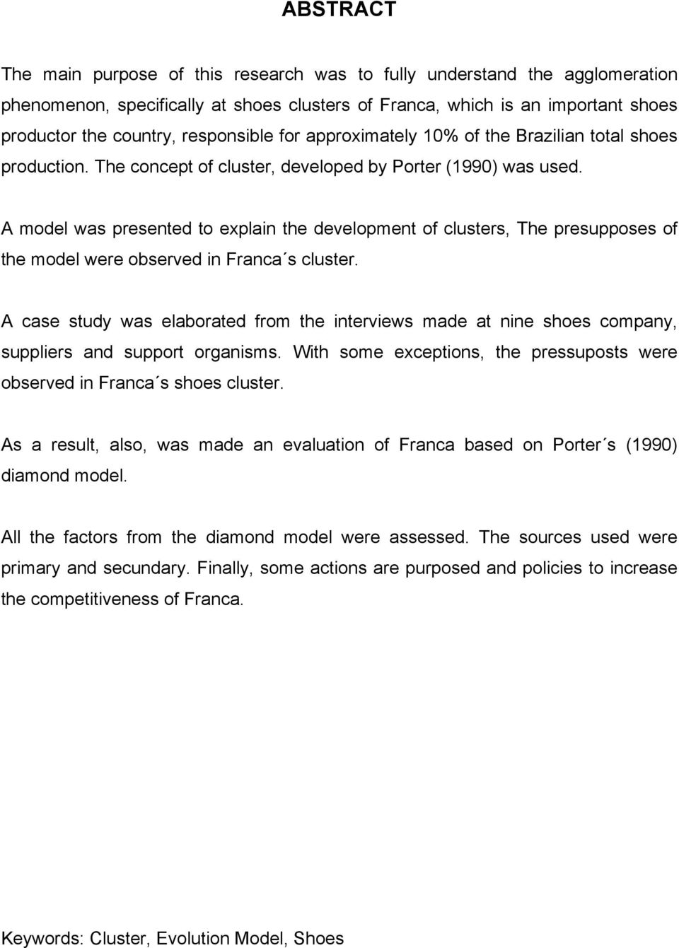 A model was presented to explain the development of clusters, The presupposes of the model were observed in Franca s cluster.