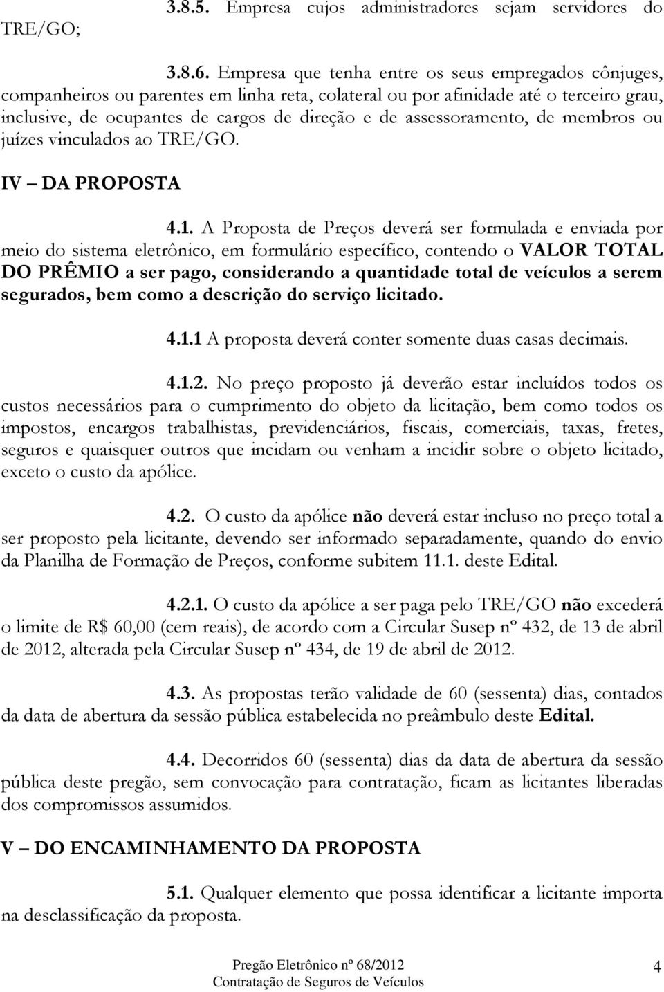 assessoramento, de membros ou juízes vinculados ao TRE/GO. IV DA PROPOSTA 4.1.