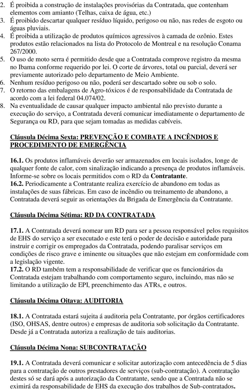 Estes produtos estão relacionados na lista do Protocolo de Montreal e na resolução Conama 267/2000. 5.