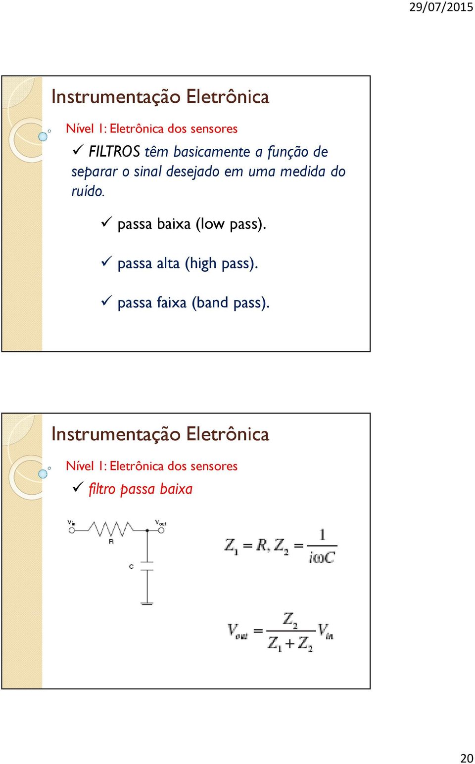 passa baixa (low pass). passa alta (high pass).