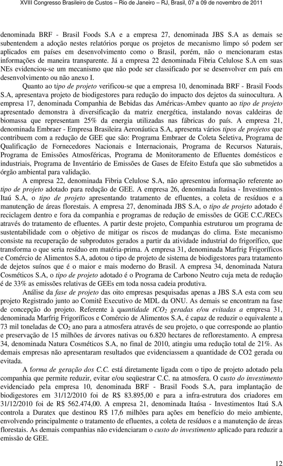 informações de maneira transparente. Já a empresa 22 denominada Fibria Celulose S.