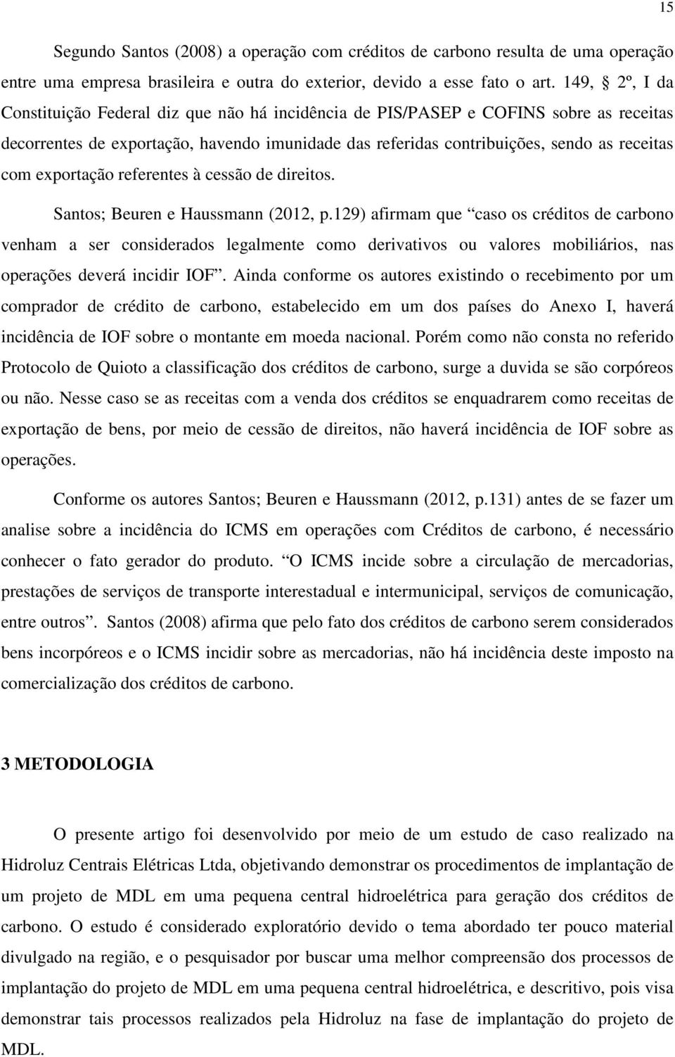 exportação referentes à cessão de direitos. Santos; Beuren e Haussmann (2012, p.