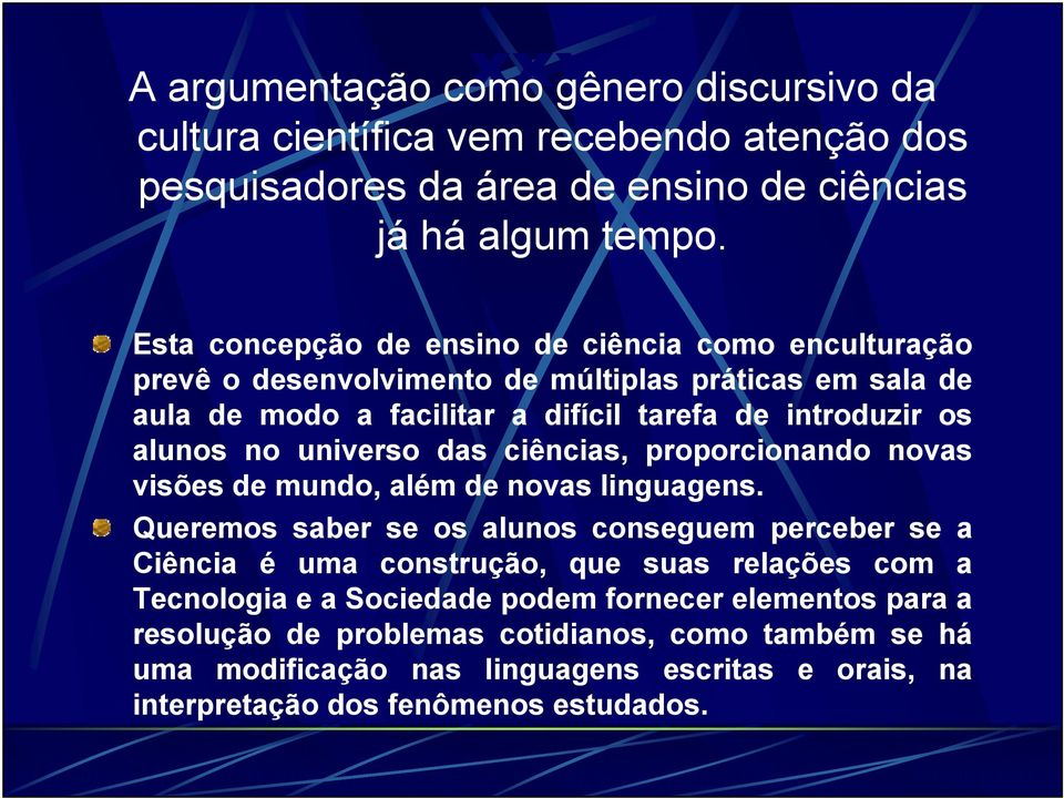 universo das ciências, proporcionando novas visões de mundo, além de novas linguagens.